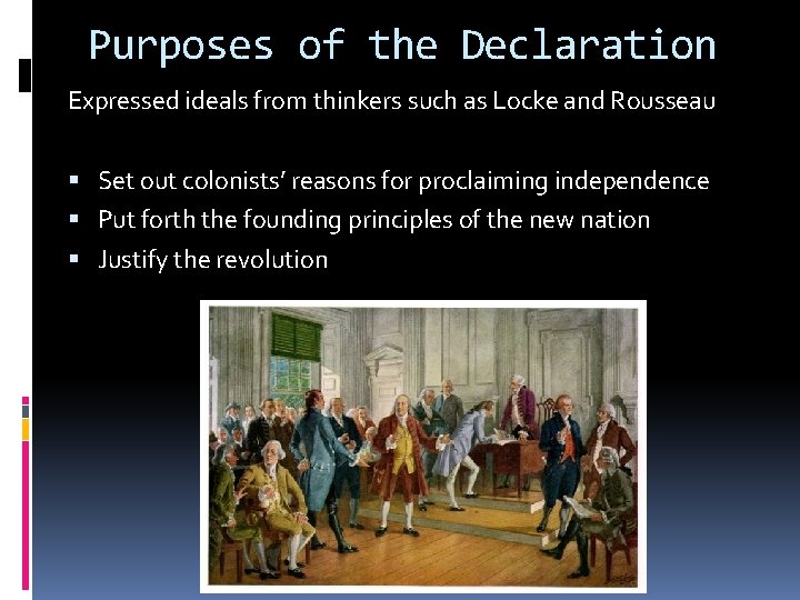 Purposes of the Declaration Expressed ideals from thinkers such as Locke and Rousseau Set