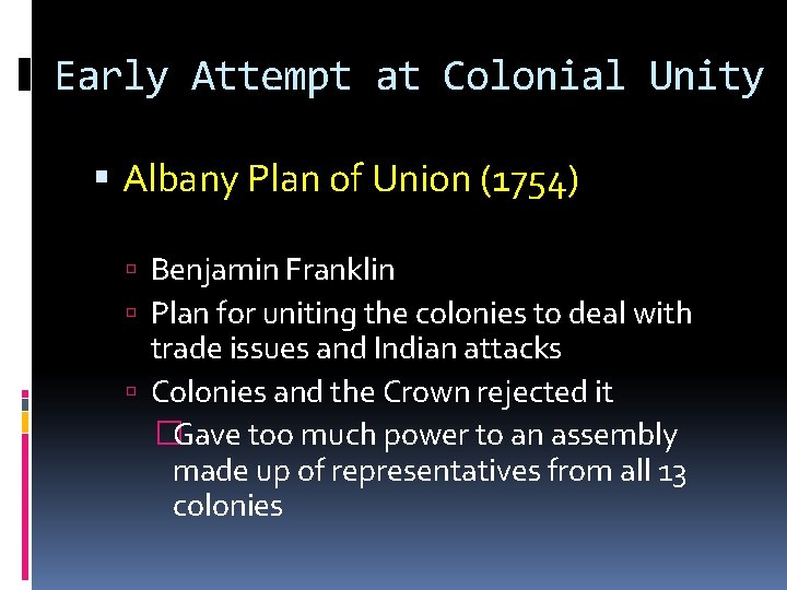 Early Attempt at Colonial Unity Albany Plan of Union (1754) Benjamin Franklin Plan for