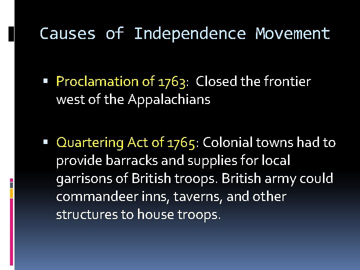 Causes of Independence Movement Proclamation of 1763: Closed the frontier west of the Appalachians