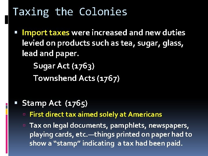 Taxing the Colonies Import taxes were increased and new duties levied on products such