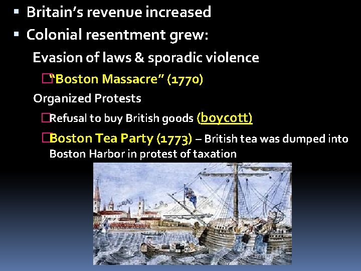  Britain’s revenue increased Colonial resentment grew: Evasion of laws & sporadic violence �“Boston