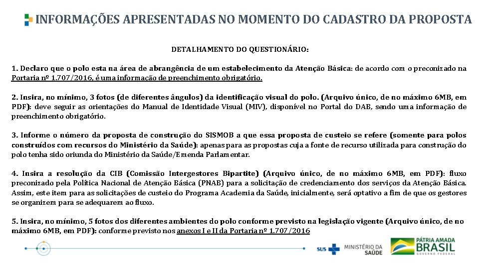 INFORMAÇÕES APRESENTADAS NO MOMENTO DO CADASTRO DA PROPOSTA DETALHAMENTO DO QUESTIONÁRIO: 1. Declaro que