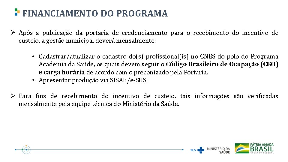 FINANCIAMENTO DO PROGRAMA Ø Após a publicação da portaria de credenciamento para o recebimento