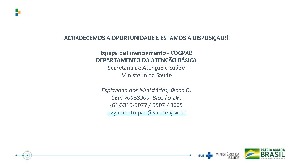 AGRADECEMOS A OPORTUNIDADE E ESTAMOS À DISPOSIÇÃO!! Equipe de Financiamento - COGPAB DEPARTAMENTO DA