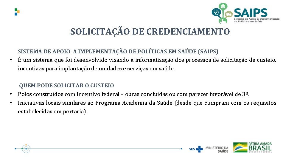 SOLICITAÇÃO DE CREDENCIAMENTO SISTEMA DE APOIO A IMPLEMENTAÇÃO DE POLÍTICAS EM SAÚDE (SAIPS) •