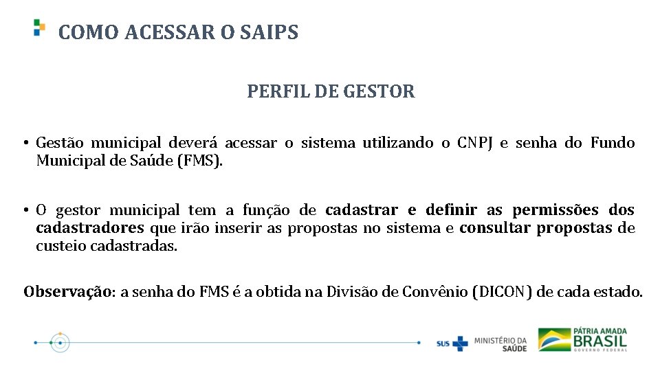 COMO ACESSAR O SAIPS PERFIL DE GESTOR • Gestão municipal deverá acessar o sistema