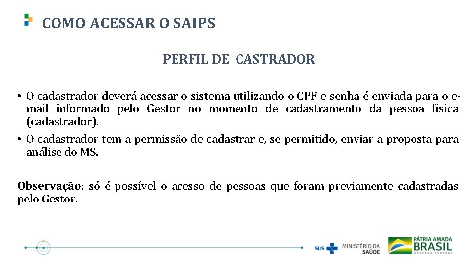 COMO ACESSAR O SAIPS PERFIL DE CASTRADOR • O cadastrador deverá acessar o sistema