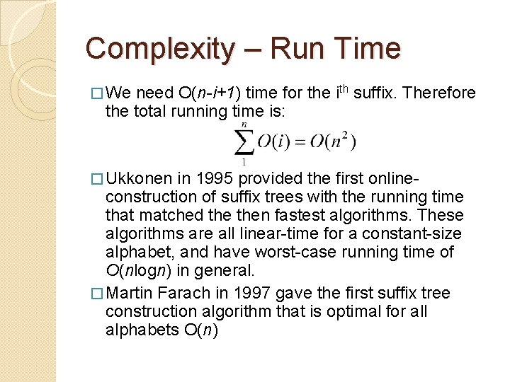 Complexity – Run Time � We need O(n-i+1) time for the ith suffix. Therefore