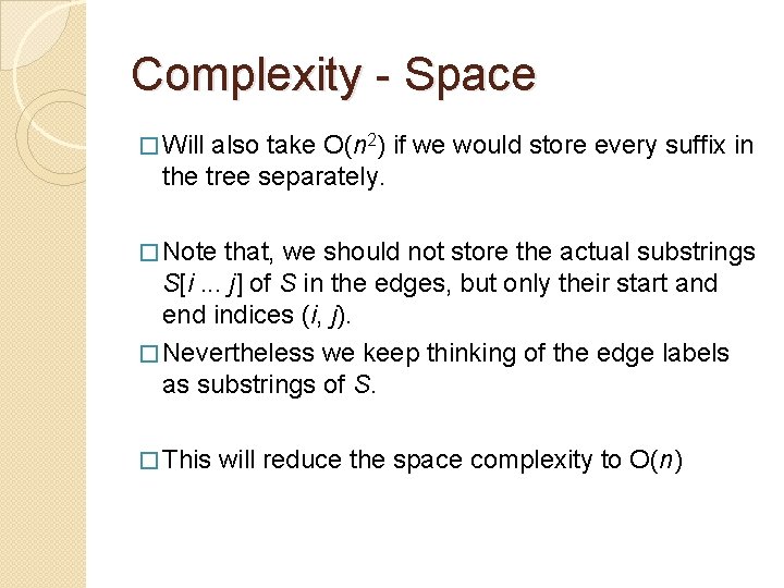 Complexity - Space � Will also take O(n 2) if we would store every