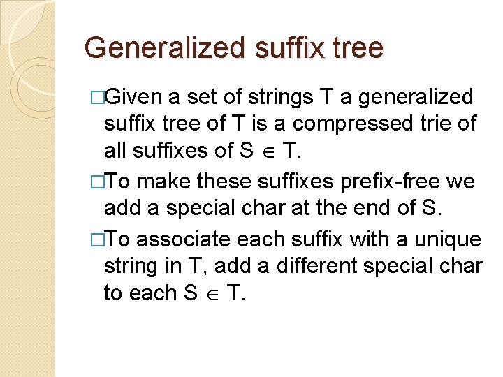 Generalized suffix tree �Given a set of strings T a generalized suffix tree of