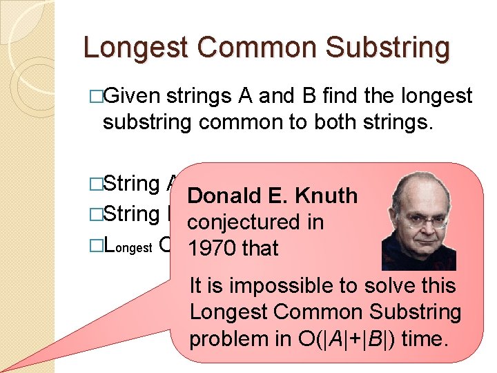 Longest Common Substring �Given strings A and B find the longest substring common to