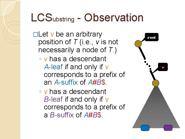 LCSubstring - Observation �Let v be an arbitrary position of T (i. e. ,