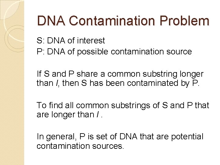 DNA Contamination Problem S: DNA of interest P: DNA of possible contamination source If