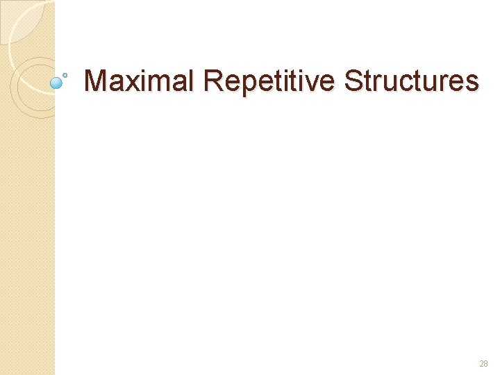 Maximal Repetitive Structures 28 