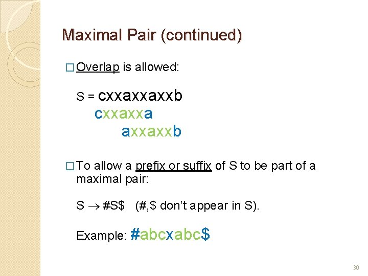 Maximal Pair (continued) � Overlap is allowed: S = cxxaxxaxxb cxxaxxa axxaxxb � To