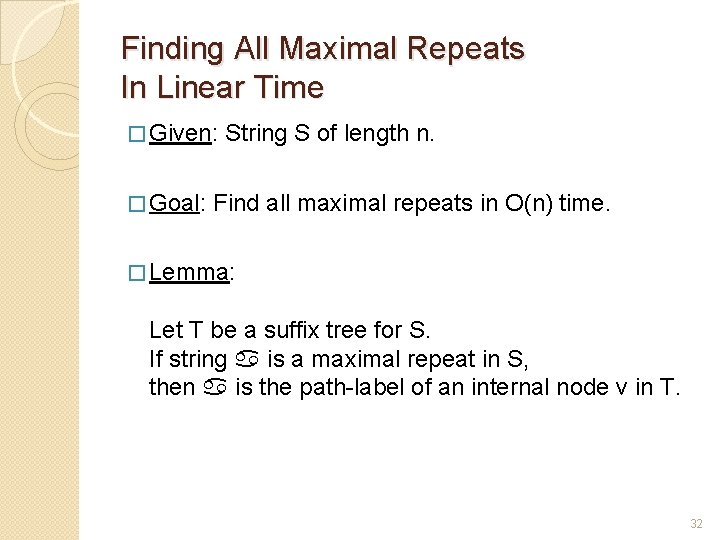 Finding All Maximal Repeats In Linear Time � Given: String S of length n.