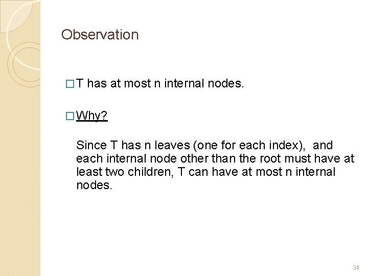 Observation � T has at most n internal nodes. � Why? Since T has