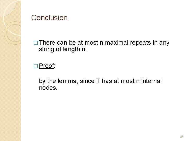 Conclusion � There can be at most n maximal repeats in any string of