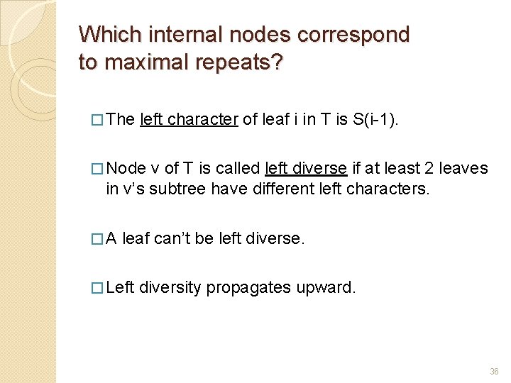 Which internal nodes correspond to maximal repeats? � The left character of leaf i
