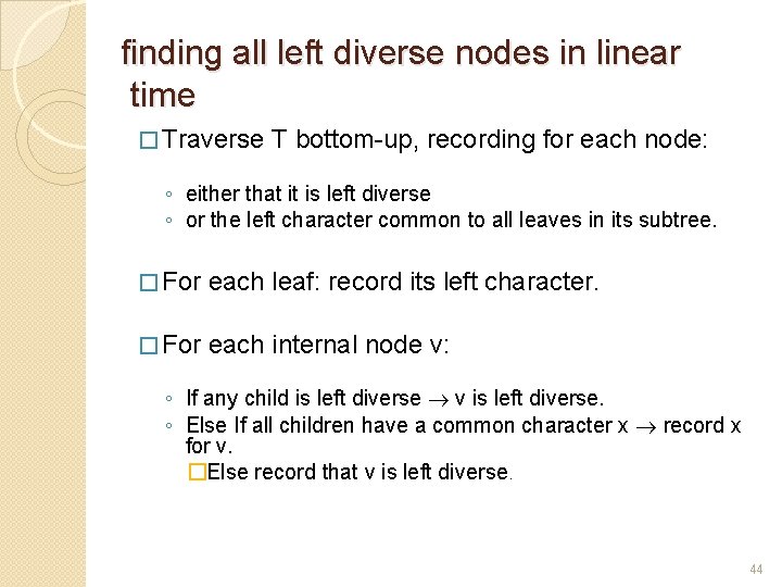 finding all left diverse nodes in linear time � Traverse T bottom-up, recording for