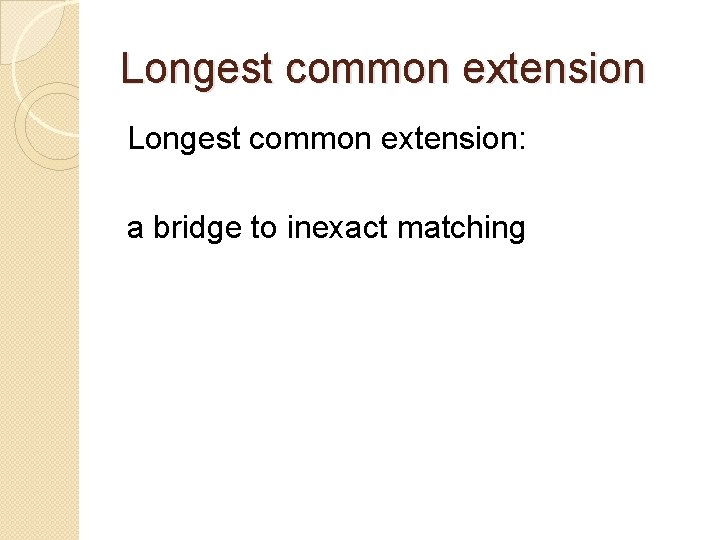 Longest common extension: a bridge to inexact matching 