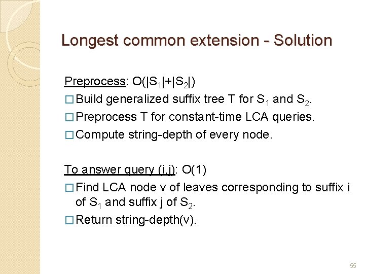 Longest common extension - Solution Preprocess: O(|S 1|+|S 2|) � Build generalized suffix tree