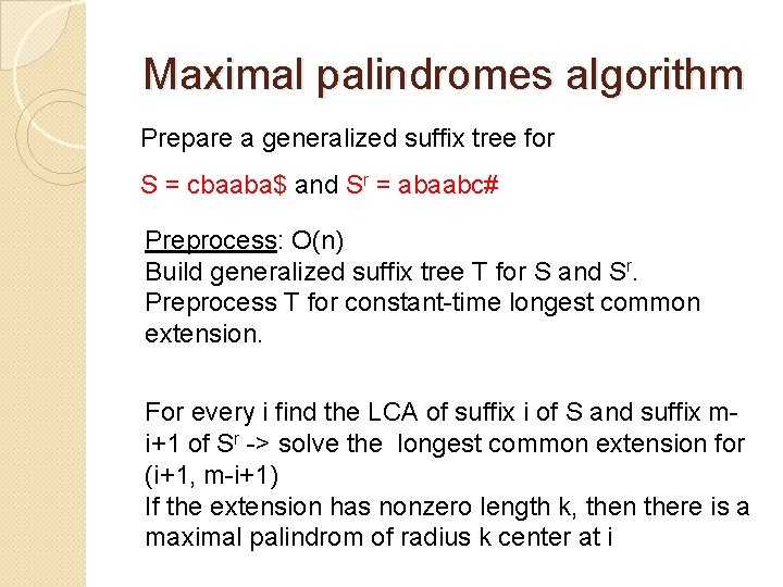  Maximal palindromes algorithm Prepare a generalized suffix tree for S = cbaaba$ and