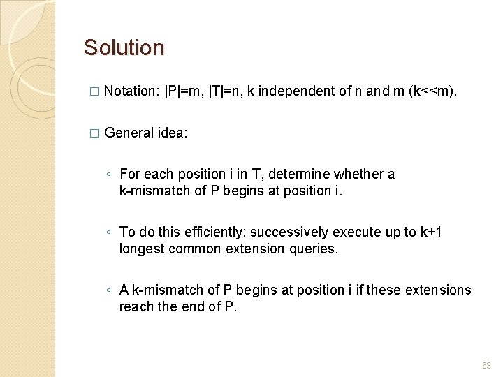 Solution � Notation: |P|=m, |T|=n, k independent of n and m (k<<m). � General