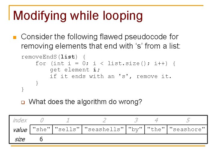 Modifying while looping n Consider the following flawed pseudocode for removing elements that end