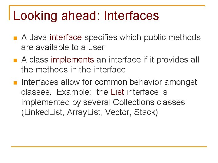 Looking ahead: Interfaces n n n A Java interface specifies which public methods are