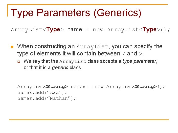 Type Parameters (Generics) Array. List<Type> name = new Array. List<Type>(); n When constructing an