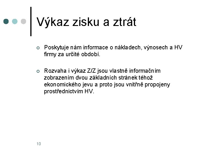 Výkaz zisku a ztrát ¢ Poskytuje nám informace o nákladech, výnosech a HV firmy