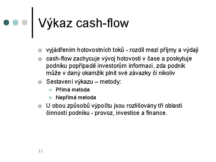 Výkaz cash-flow ¢ ¢ ¢ vyjádřením hotovostních toků - rozdíl mezi příjmy a výdaji