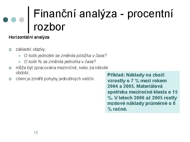 Finanční analýza - procentní rozbor Horizontální analýza ¢ ¢ ¢ základní otázky: l O