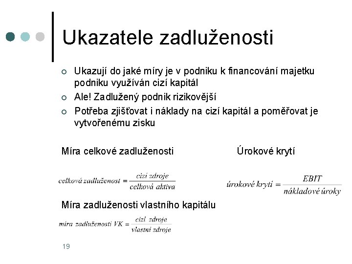 Ukazatele zadluženosti ¢ ¢ ¢ Ukazují do jaké míry je v podniku k financování