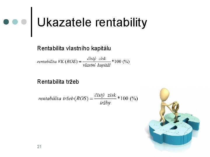 Ukazatele rentability Rentabilita vlastního kapitálu Rentabilita tržeb 21 