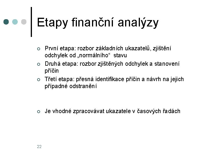 Etapy finanční analýzy ¢ ¢ 22 První etapa: rozbor základních ukazatelů, zjištění odchylek od