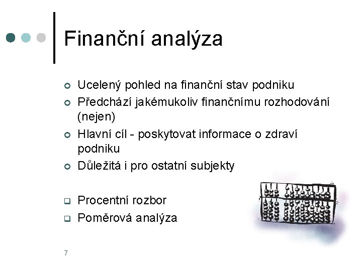 Finanční analýza ¢ ¢ q q 7 Ucelený pohled na finanční stav podniku Předchází