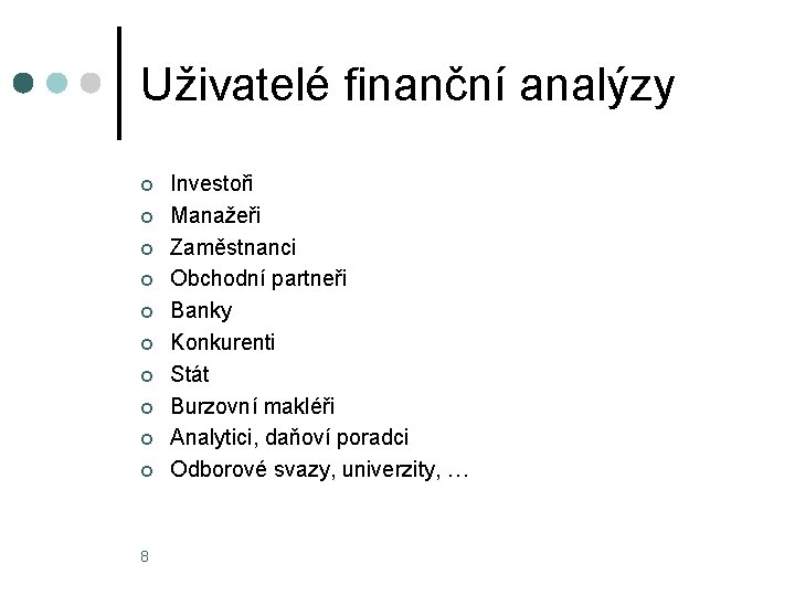 Uživatelé finanční analýzy ¢ ¢ ¢ ¢ ¢ 8 Investoři Manažeři Zaměstnanci Obchodní partneři