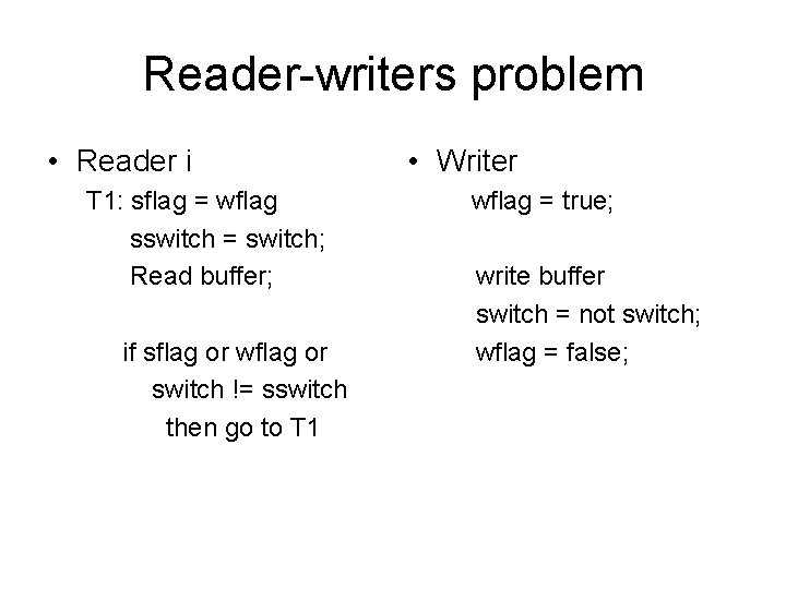 Reader-writers problem • Reader i T 1: sflag = wflag sswitch = switch; Read