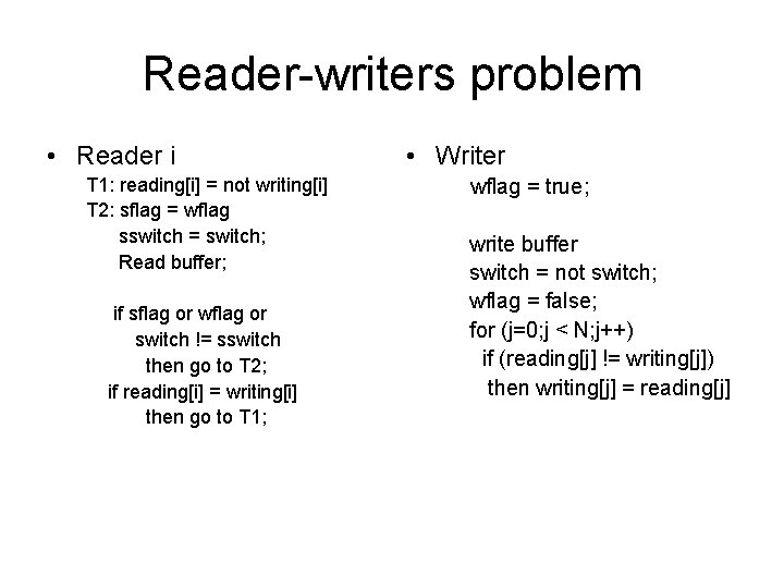 Reader-writers problem • Reader i T 1: reading[i] = not writing[i] T 2: sflag