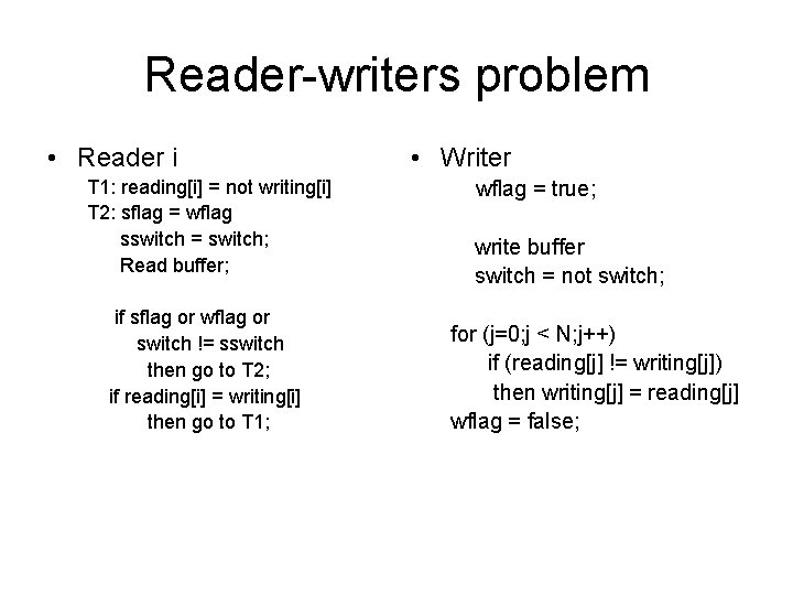 Reader-writers problem • Reader i T 1: reading[i] = not writing[i] T 2: sflag