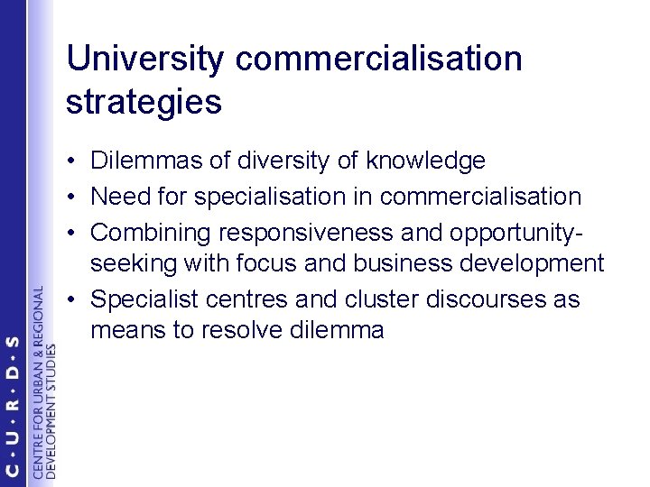 University commercialisation strategies • Dilemmas of diversity of knowledge • Need for specialisation in