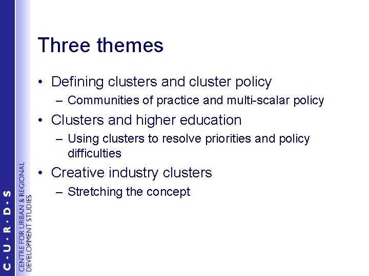 Three themes • Defining clusters and cluster policy – Communities of practice and multi-scalar