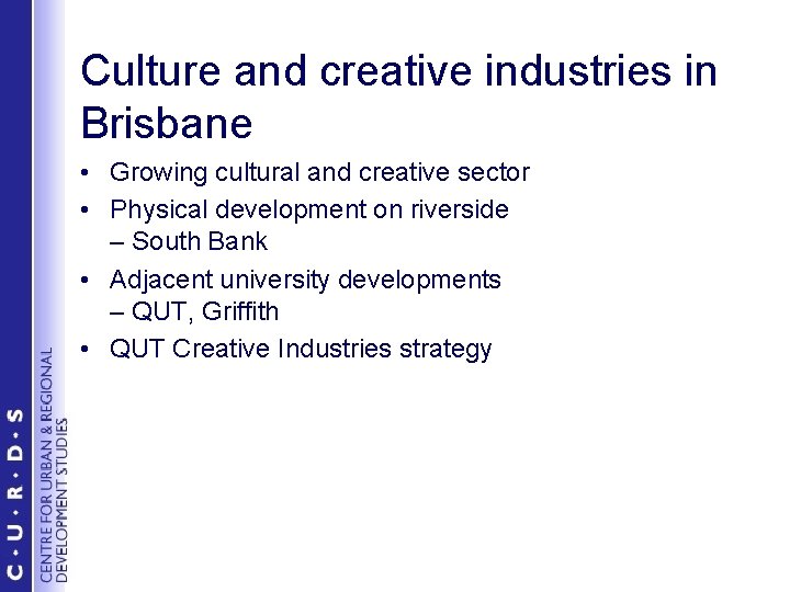 Culture and creative industries in Brisbane • Growing cultural and creative sector • Physical