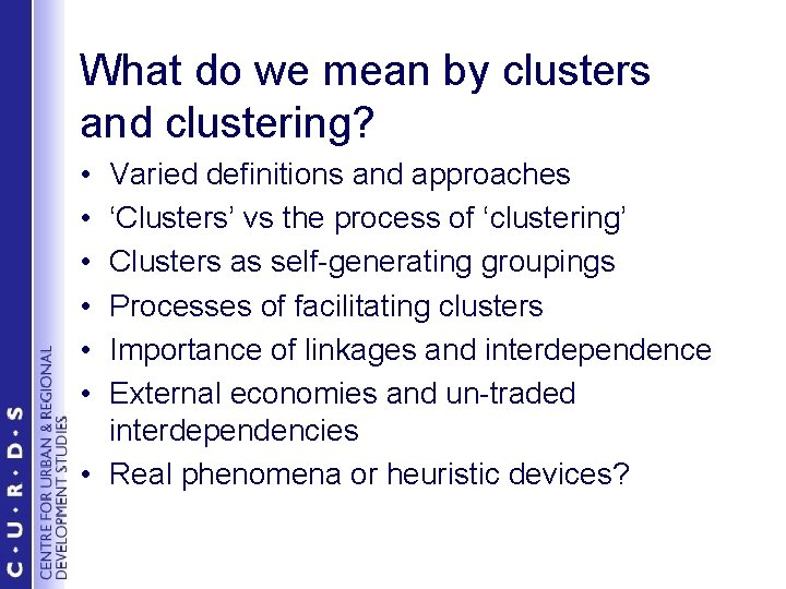 What do we mean by clusters and clustering? • • • Varied definitions and