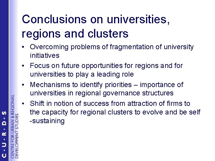 Conclusions on universities, regions and clusters • Overcoming problems of fragmentation of university initiatives