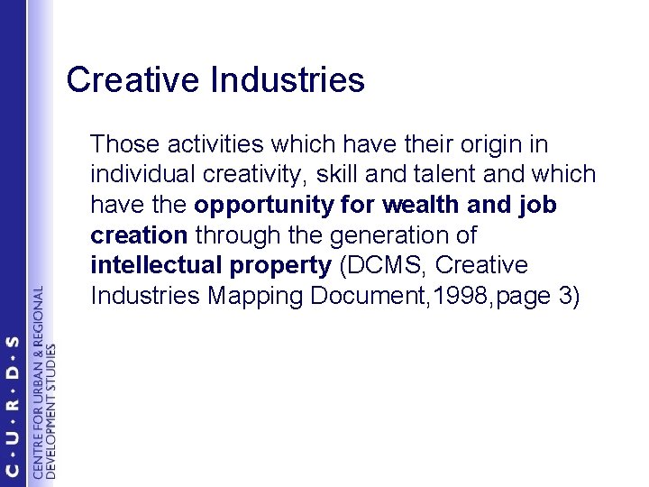 Creative Industries Those activities which have their origin in individual creativity, skill and talent