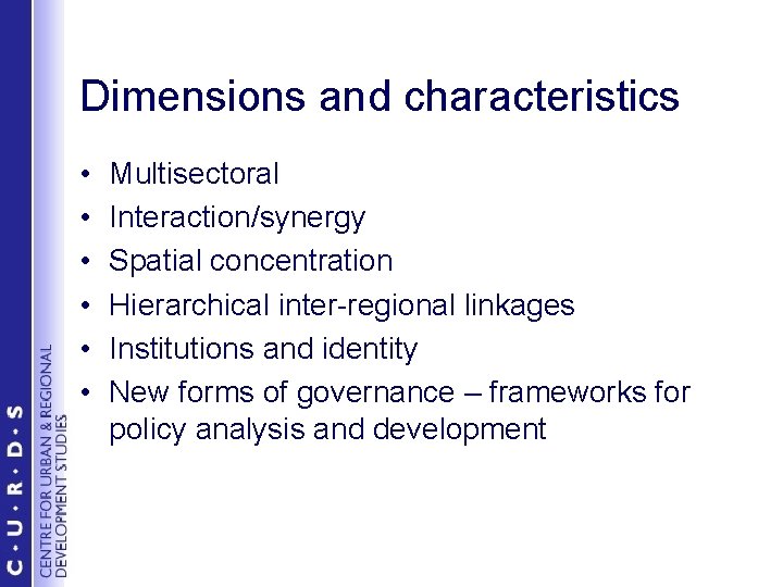Dimensions and characteristics • • • Multisectoral Interaction/synergy Spatial concentration Hierarchical inter-regional linkages Institutions
