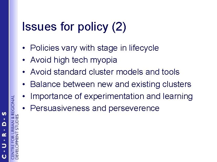 Issues for policy (2) • • • Policies vary with stage in lifecycle Avoid